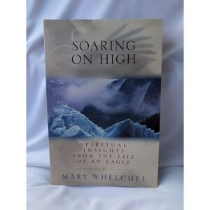 Soaring on High : Spiritual Insights from the Life of an Eagle by Mary Whelchel